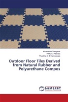 Thusitha. N. B Etampawala, H. M. J. C. Pitawala, H.M.J.C. Pitawala, Kirushanthi Thangavel - Outdoor Floor Tiles Derived from Natural Rubber and Polyurethane Compos