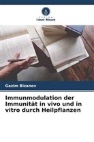 Gazim Bi¿anov, Gazim Bizanov - Immunmodulation der Immunität in vivo und in vitro durch Heilpflanzen