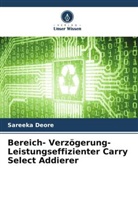 Sareeka Deore - Bereich- Verzögerung- Leistungseffizienter Carry Select Addierer