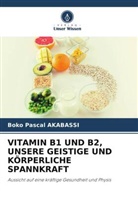 Boko Pascal Akabassi - VITAMIN B1 UND B2, UNSERE GEISTIGE UND KÖRPERLICHE SPANNKRAFT
