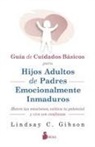Lindsay C Gibson - Guía de Cuidados Básicos Para Hijos Adultos de Padres Emocionalmente Inmaduros
