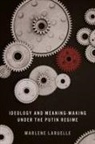 Marlene Laruelle - Ideology and Meaning-Making Under the Putin Regime