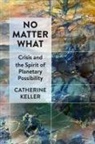 Catherine Keller - No Matter What