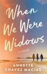 Annette Chavez Macias - When We Were Widows