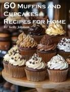Kelly Johnson - 60 Muffins and Cupcakes Recipes for Home