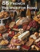Kelly Johnson - 55 French Recipes for Home