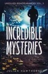 Julian Hawthorne - Incredible Mysteries Unsolved Disappearances Vol. 3