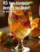 Kelly Johnson - 85 Non-Alcoholic Recipes for Home