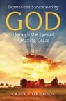 Grace Thompson - Expressions Sanctioned by God Through the Eyes of Amazing Grace