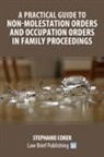 Stephanie Coker - A Practical Guide to Non-Molestation Orders and Occupation Orders in Family Proceedings