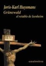 Joris-Karl Huysmans - Grünewald : el retablo de Isenheim
