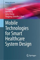 Yingying (Jennifer) Chen, Jerry Cheng, Jerry et Cheng, Jerry et al Cheng, George Mason University, Xiaonan Guo... - Mobile Technologies for Smart Healthcare System Design