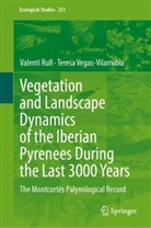 Valentí Rull, Teresa Vegas-Vilarrúbia - Vegetation and Landscape Dynamics of the Iberian Pyrenees During the Last 3000 Years