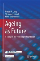 Frieder R Lang, Frieder R. Lang, Stephan Lessenich, Kla Rothermund, Klaus Rothermund - Ageing as Future