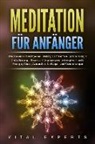 Vital Experts - Meditation für Anfänger: Meditieren und autogenes Training für maximale Entspannung und Selbstheilung. Stress und Depressionen bekämpfen + mehr Energie, Glück, Gesundheit für Körper und Geist erlangen