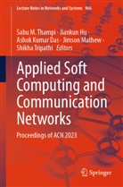 Ashok Kumar Das, Jiankun Hu, Ashok Kumar Das et al, Jimson Mathew, Sabu M Thampi, Sabu M. Thampi... - Applied Soft Computing and Communication Networks