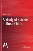 Yanwu Liu, Hongyan Luo - A Study of Suicide in Rural China