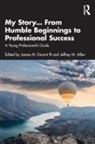 James M. (Colonel Usaf (Ret)) Allen Durant III, James M. Durant (Colonel Usaf (Ret)) Allen Iii, Jeffrey M. Allen, James M. Durant III, James M. Durant III - My Story... From Humble Beginnings to Professional Success