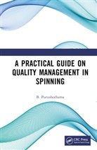 B. Purushothama, Purushothama B. - Practical Guide on Quality Management in Spinning