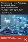 Chengzhi Coss Chu, Chengzhi Chu, Chu Chengzhi, Matthew D. Coss, Matthew D. Coss, Phyllis N. Zhang... - Transforming Hanzi Pedagogy in Digital Age: Theory, Research,