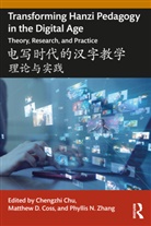 Chengzhi Coss Chu, Chengzhi Chu, Chu Chengzhi, Matthew D. Coss, Matthew D. Coss, Phyllis N. Zhang... - Transforming Hanzi Pedagogy in Digital Age: Theory, Research,