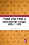 Richard Teverson, Teverson Richard - Visions of the Future in Roman Frontier Kingdoms 100 Bce100 Ce
