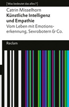 Catrin Misselhorn - Künstliche Intelligenz und Empathie. Vom Leben mit Emotionserkennung, Sexrobotern & Co. [Was bedeutet das alles?]