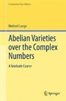 Herbert Lange - Abelian Varieties over the Complex Numbers