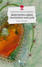 Margit Thürauf Christine Hagelkrüys - BEWUSSTES LEBEN Geschichten und Lyrik. Life is a Story - story.one