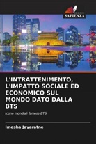 Imesha Jayaratne - L'INTRATTENIMENTO, L'IMPATTO SOCIALE ED ECONOMICO SUL MONDO DATO DALLA BTS