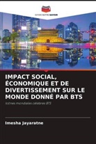 Imesha Jayaratne - IMPACT SOCIAL, ÉCONOMIQUE ET DE DIVERTISSEMENT SUR LE MONDE DONNÉ PAR BTS