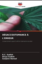 Sanjeev Bansal, Divya Sudish, R. C. Sudish, R.C. Sudish - DÉSACCOUTUMANCE À L'ERREUR