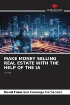 David Francisco Camargo Hernández - MAKE MONEY SELLING REAL ESTATE WITH THE HELP OF THE IA