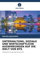 Imesha Jayaratne - UNTERHALTUNG, SOZIALE UND WIRTSCHAFTLICHE AUSWIRKUNGEN AUF DIE WELT VON BTS