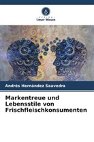Andrés Hernández Saavedra - Markentreue und Lebensstile von Frischfleischkonsumenten