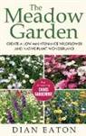 Dian Eaton - The Meadow Garden - Create a Low-Maintenance Wildflower and Native Plant Wonderland