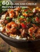 Kelly Johnson - 60 Cajun and Creole Recipes for Home