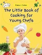 Elaine J. Cotten - The Little Book of Cooking for Young Chefs