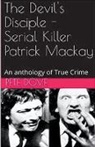 Pete Dove - The Devil's Disciple - Serial Killer Patrick Mackay