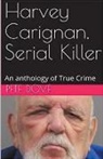 Pete Dove - Harvey Carignan, Serial Killer