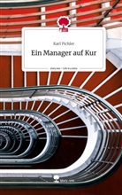 Karl Pichler - Ein Manager auf Kur. Life is a Story - story.one