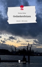 Denise Götze - Gedankenfetzen. Life is a Story - story.one