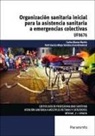 Carlos Blanco Martín, Ruth García-Moya Sánchez - Organización sanitaria inicial para la asistencia sanitaria a emergencias colectivas