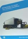 Alberto Mateo Bobe - Manipulación de cargas con carretillas elevadoras : embalaje y traslado de mercancías
