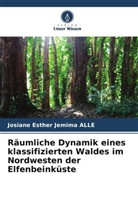 Josiane Esther Jemima Alle - Räumliche Dynamik eines klassifizierten Waldes im Nordwesten der Elfenbeinküste