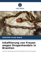 Gabrielle Scola Dutra - Inhaftierung von Frauen wegen Drogenhandels in Brasilien
