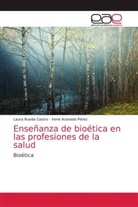 Irene Acevedo Pérez, Laura Rueda Castro - Enseñanza de bioética en las profesiones de la salud