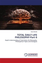 Ahed Alkhatib - TOTAL DAILY LIFE PHILOSOPHY-Part 6