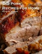 Kelly Johnson - 55 Pork Recipes for Home