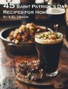 Kelly Johnson - 45 Saint Patrick's Day Recipes for Home